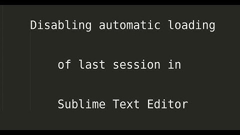 Disabling automatic loading of last session in Sublime Text Editor