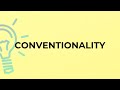 What is the meaning of the word CONVENTIONALITY?