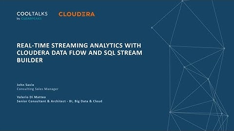 CoolTalks 2021 - Real-time Streaming Analytics With Cloudera Data Flow And SQL Stream Builder​