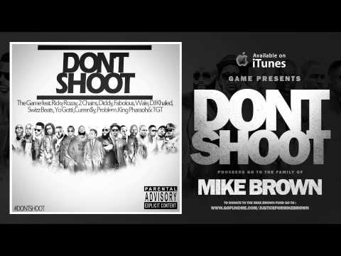 The Game (+) Don't Shoot (feat. Rick Ross, 2 Chainz, Diddy, Fabolous, Wale, DJ Khaled, Swizz Beatz, Yo Gotti, Currensy, Problem, King Pharaoh & TGT)