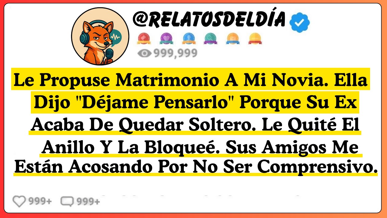 Le propuse matrimonio a mi novia. Ella dijo “déjame pensarlo” porque su ex acaba de quedarse soltero