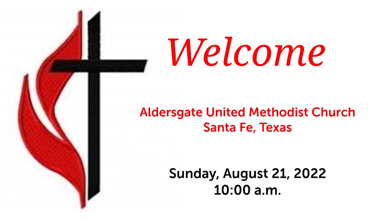 Aldersgate UMC, Santa Fe, TX August 21, 2022 Worship YouTube