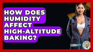 How Does Humidity Affect High-altitude Baking? - LearnToDIY360.com