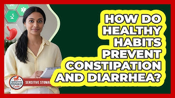 How Do Healthy Habits Prevent Constipation And Diarrhea? - Sensitive Stomach Guide