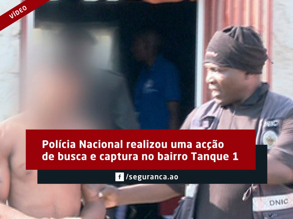 Polícia Nacional realiza uma acção de busca e captura no bairro Tanque 1