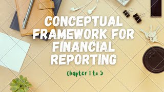 Conceptual Framework for Financial Reporting 2018 (Chapter 1 to 5)