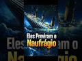 ELES PREVIRAM O NAUFRÁGIO