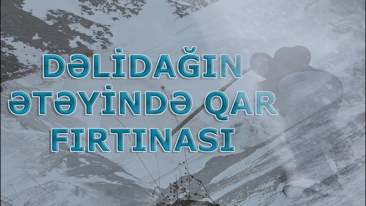Dəlidağən ətəyində çovğuna düşdük