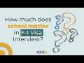 How Much Does School Matter in F-1 Visa Interview?