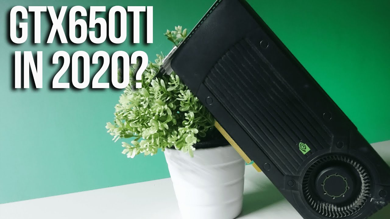 Does the GTX 650 Ti Stand A Chance In 2020 At 1080p 60 FPS ...