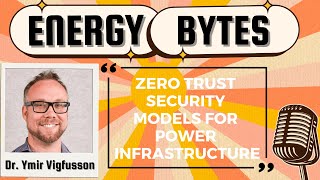 🚀 "Energy Bytes" Q&A Series - Episode #2: Zero Trust Security Models for Power Infrastructure
