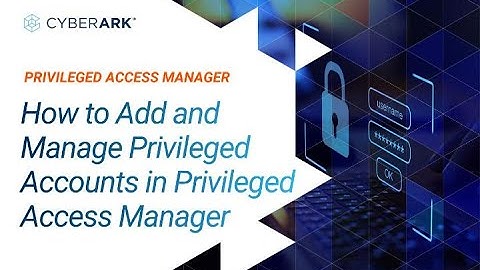 How to Add and Manage Privileged Accounts in Privileged Access Manager | CyberArk