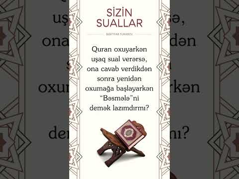 Quran oxuyarkən uşaq sual verərsə - Bəxtiyar Turabov