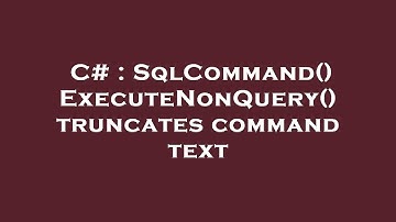 C# : SqlCommand() ExecuteNonQuery() truncates command text
