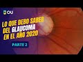Lo que debo saber del glaucoma en el año 2020 - Parte 2
