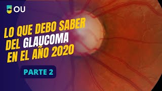 Lo que debo saber del glaucoma en el año 2020 - Parte 2