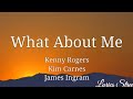What About Me Lyrics Kenny Rogers Kim Carnes James Ingram Lyricsstreet5409 Lyric Kennyrogers mp3