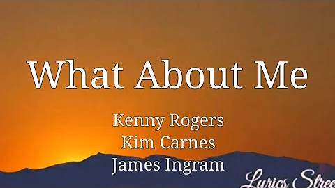 What About Me (Lyrics) Kenny Rogers, Kim Carnes, James Ingram @lyricsstreet5409 #lyric#kennyrogers