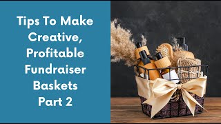 Fundraiser Ideas: Tips To Make Creative Profitable Fundraiser Baskets Part 2