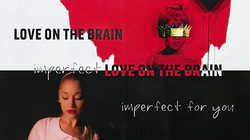 "imperfect love on the brain" || Ariana Grande/Rihanna (Mashup)