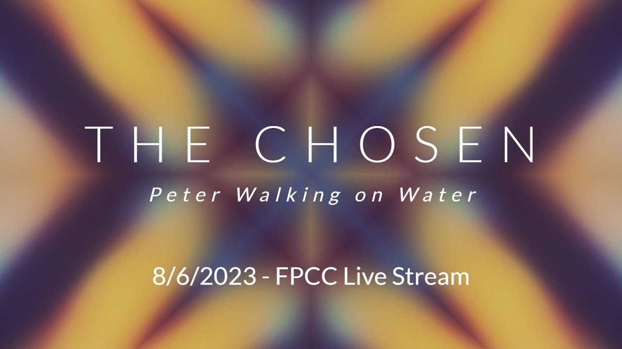 The Chosen Peter Walking on Water - 8/6/2023 FPCC Live Stream