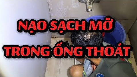 Nạo sạch sẽ mỡ trong nhà tắm bị nghẹt | Thông tắc cống Lâm Điền 24h