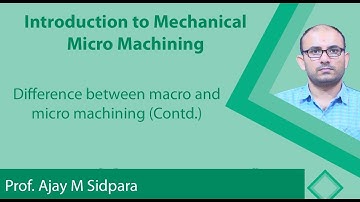 Lecture 15 : Difference between macro and micro machining (Contd.)