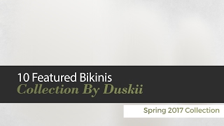 10 Featured Bikinis Collection By Duskii Spring 2017 Collection