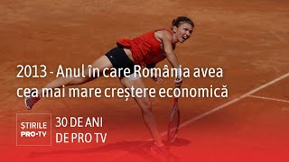 30 De Ani De Pro Tv. 2013 Anul În Care România Avea Cea Mai Mare Creștere Economică