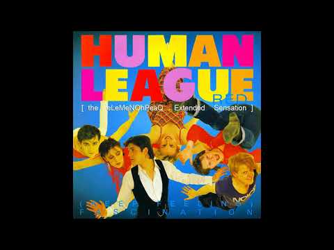 The Human League - (Keep Feeling) Fascination [the eLeMeNOhPeaQ Extended Sensation]