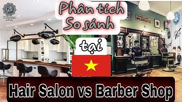 So sánh sự khác biệt giữa HAIR SALON và BARBER SHOP tại VN |Pi Nguyen