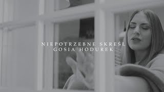 Gosia Hodurek - Niepotrzebne Skreśl
