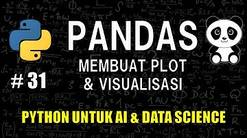 Membuat Visualisasi Grafis (Plots) Menggunakan Pandas #31 - Belajar Python Untuk AI & Data Science