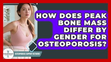 How Does Peak Bone Mass Differ By Gender For Osteoporosis? - Osteoporosis Support Network