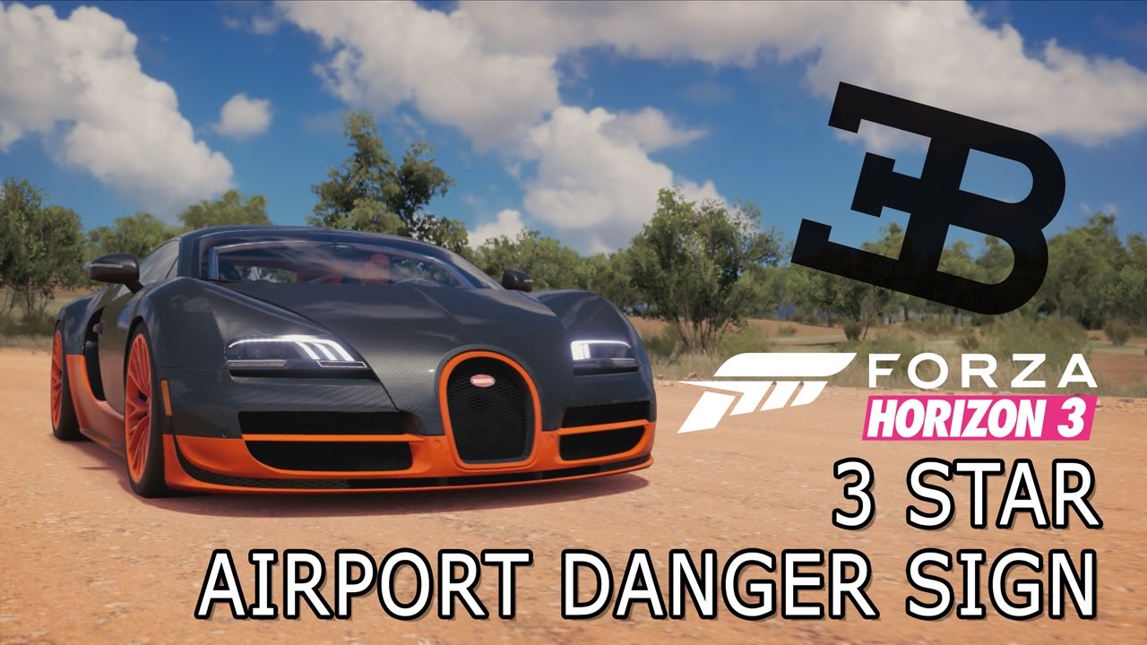 How To 3 Star Airport Danger Sign In Forza Horizon 3 Using 11 Bugatti Veyron Super Sport Youtube