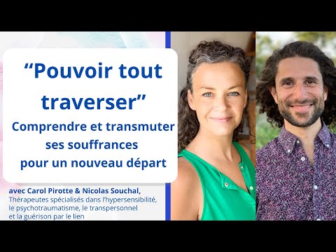 Pouvoir tout traverser : comprendre & transmuter nos souffrances pour un nouveau départ