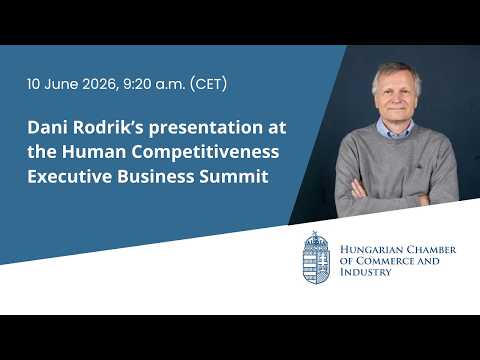 LIVE: Dani Rodrik (Harvard) speaks at the Human Competitiveness Business Summit!