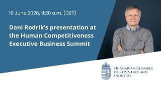 LIVE: Dani Rodrik (Harvard) speaks at the Human Competitiveness Business Summit!