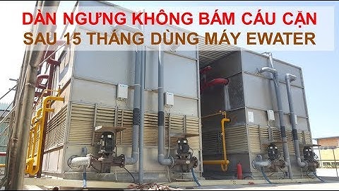 Cáu cặn không hình thành thêm trên dàn ngưng sau 15 tháng- xử lý bằng từ trường Ewater
