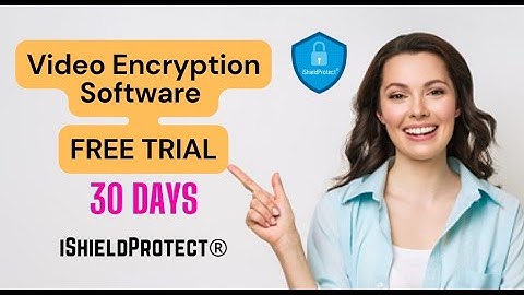 Free Trial of Video Encryption Software | iShieldProtect®
