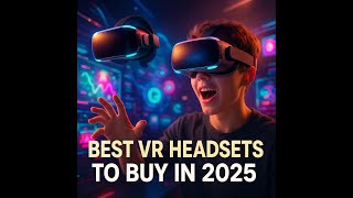Best VR Headsets to Buy in 2025 (Meta Quest 3, PSVR2, Valve Index &amp; More!)