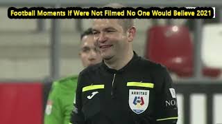 Football Moments If Were Not Filmed No One Would Believe 2021