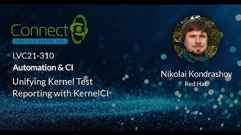 LVC21-310 Unifying Kernel Test Reporting with KernelCI