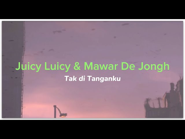 JUICY LUICY u0026 MAWAR DE JONGH - TAK DI TANGANKU (lirik lagu) class=