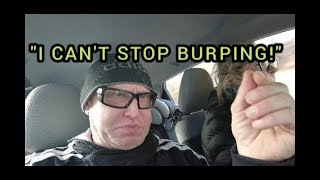 My Body Is Failing Me. Non-Stop Burping.