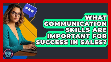 What Communication Skills Are Important For Success In Sales? - Customer Support Coach