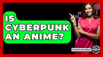 Is Cyberpunk An Anime? - The Animation Reel