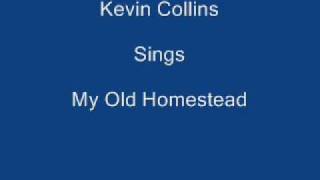 Video thumbnail of "My Old Homestead ----- Kevin Collins + Lyrics Underneath"