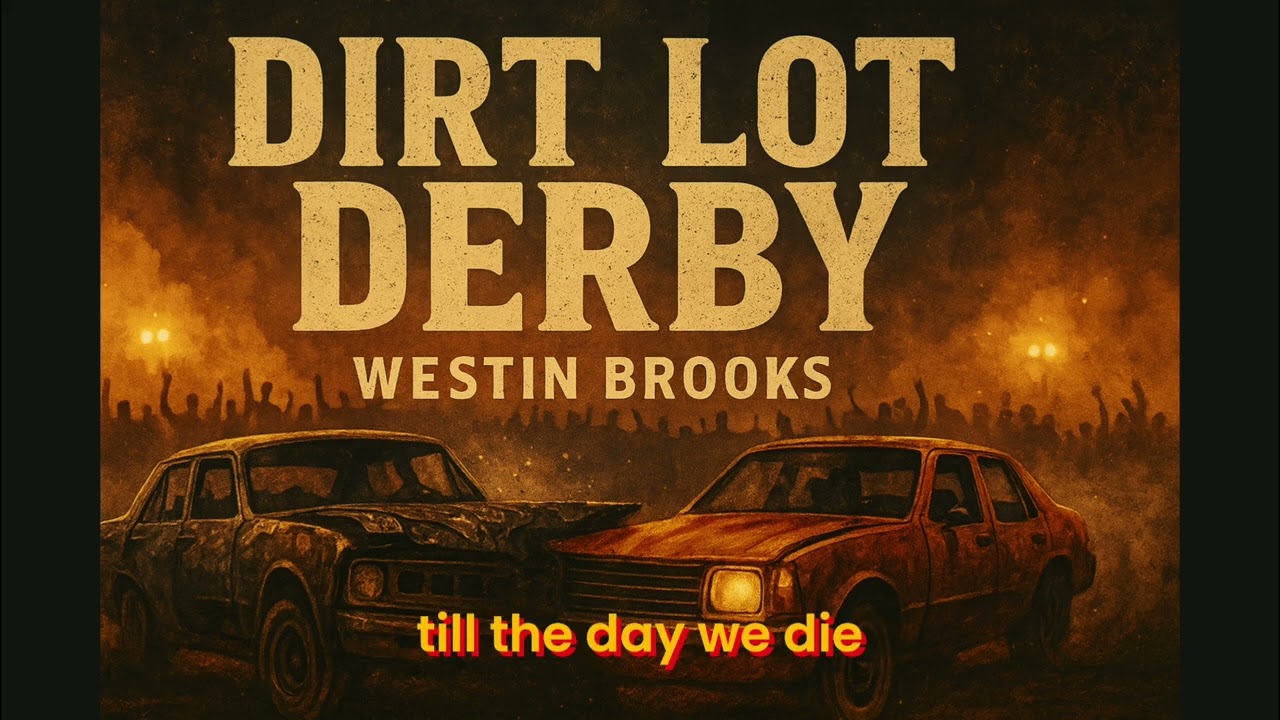 Westin Brooks - Dirt Lot Derby  (Official Country Anthem)