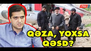 İran Prezidentinin ö*lümü: Qəza, yoxsa qəsd?